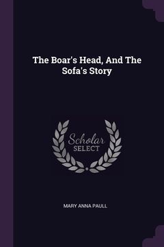 portada The Boar's Head, And The Sofa's Story (en Inglés)