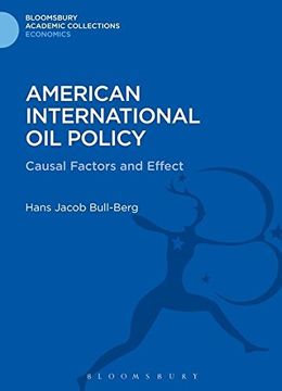 portada American International Oil Policy: Causal Factors and Effect (Bloomsbury Academic Collections: Economics)