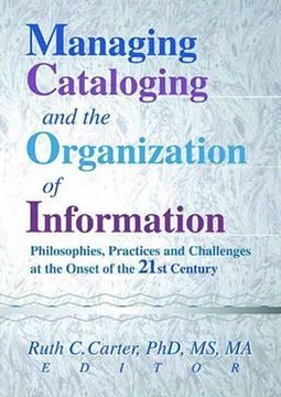 portada managing cataloging and the organization of information: philosophies, practices and challenges at the onset of the 21st century