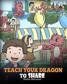 portada Teach Your Dragon to Share: A Dragon Book to Teach Kids how to Share. A Cute Story to Help Children Understand Sharing and Teamwork. (my Dragon Books) 