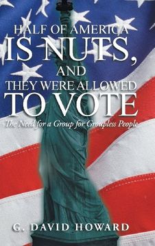 portada Half of America is Nuts, and They Were Allowed to Vote: The Need for a Group for Groupless People 