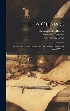 portada Los Guapos: Zarzuela en un Acto, Dividido en Tres Cuadros, Original, en Prosa y Verso (in Spanish)