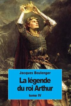 portada La Légende du roi Arthur: Tome IV (in French)
