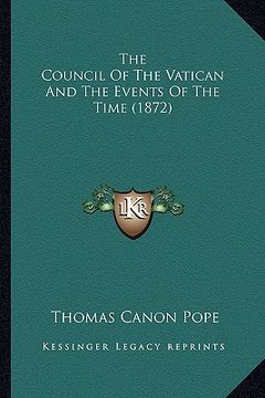 portada the council of the vatican and the events of the time (1872)