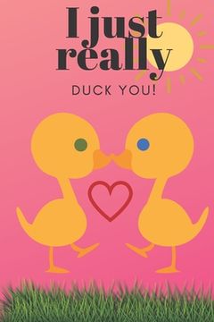 portada I Just Really Duck You!: Sweetest Day, Valentine's Day, Birthday or Just Because Gift (en Inglés)