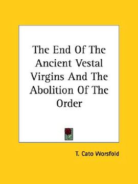 portada the end of the ancient vestal virgins and the abolition of the order