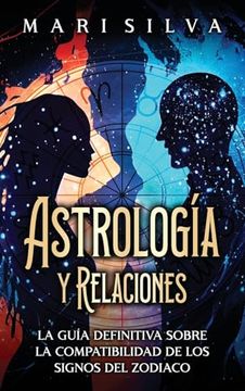 portada Astrología y relaciones: La guía definitiva sobre la compatibilidad de los signos del zodiaco