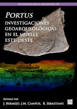 portada Portus, Investigaciones Geoarqueologicas En El Muelle Este-Oeste