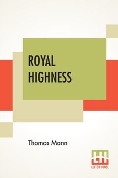 portada Royal Highness: Translated From the German of Thomas Mann by a. Cecil Curtis 