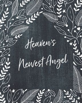 portada Heaven's Newest Angel: A Diary Of All The Things I Wish I Could Say Newborn Memories Grief Journal Loss of a Baby Sorrowful Season Forever In (en Inglés)