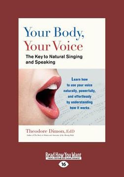 portada your body, your voice: the key to natural singing and speaking (large print 16pt) (en Inglés)