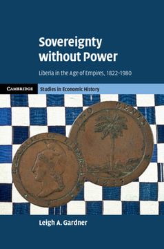 portada Sovereignty Without Power: Liberia in the age of Empires, 1822–1980 (Cambridge Studies in Economic History - Second Series) (en Inglés)