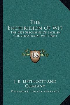 portada the enchiridion of wit: the best specimens of english conversational wit (1884) (en Inglés)