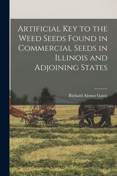 portada Artificial Key to the Weed Seeds Found in Commercial Seeds in Illinois and Adjoining States (en Inglés)