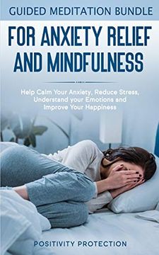 portada Guided Meditation Bundle for Anxiety Relief and Mindfulness: Help Calm Your Anxiety, Reduce Stress, Understand Your Emotions and Improve Your Happiness (en Inglés)
