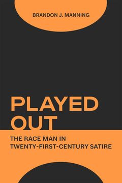 portada Played Out: The Race Man in Twenty-First-Century Satire (en Inglés)