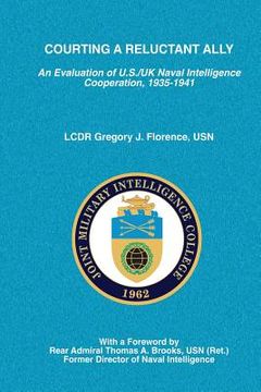 portada Courting a Reluctant Ally: An Evaluation of U.S./UK Naval Intelligence Cooperation, 1935-1941 (en Inglés)