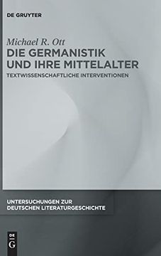 portada Die Germanistik und Ihre Mittelalter Textwissenschaftliche Interventionen (en Alemán)
