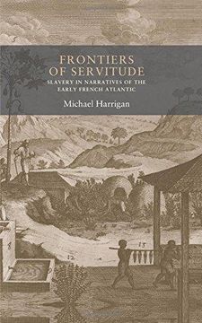 portada Frontiers of Servitude: Slavery in Narratives of the Early French Atlantic (en Inglés)