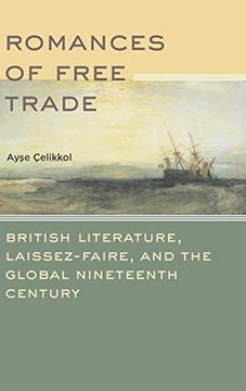 portada Romances of Free Trade: British Literature, Laissez-Faire, and the Global Nineteenth Century (en Inglés)