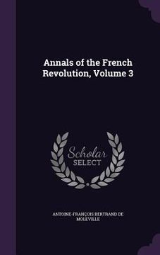 portada Annals of the French Revolution, Volume 3 (en Inglés)
