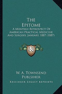 portada the epitome: a monthly retrospect of american practical medicine and surgery, january, 1887 (1887) (en Inglés)