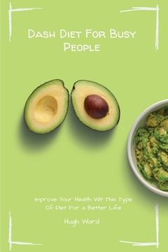 portada Dash Diet For Busy People: Improve Your Health With This Type Of Diet For a Better Life (en Inglés)