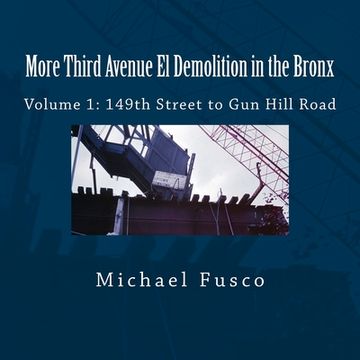 portada More Third Avenue El Demolition in the Bronx: Volume 1: 149th Street to Gun Hill Road (en Inglés)