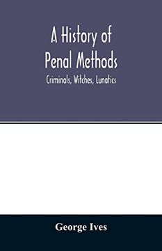 portada A History of Penal Methods; Criminals, Witches, Lunatics (en Inglés)