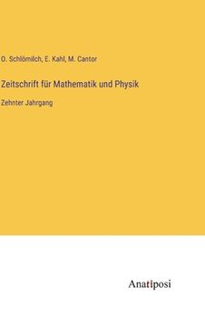portada Zeitschrift für Mathematik und Physik: Zehnter Jahrgang (en Alemán)