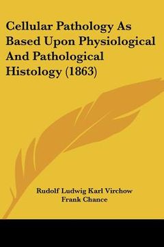 portada cellular pathology as based upon physiological and pathological histology (1863)