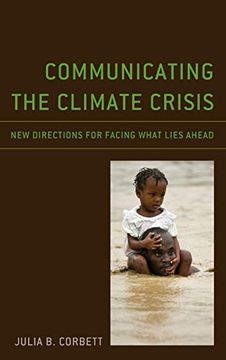 portada Communicating the Climate Crisis: New Directions for Facing What Lies Ahead (Environmental Communication and Nature: Conflict and Ecoculture in the Anthropocene) (en Inglés)