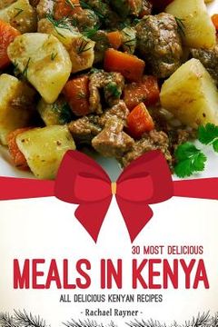 portada 30 Most Delicious Meals in Kenya: All Delicious Kenyan Recipes (en Inglés)
