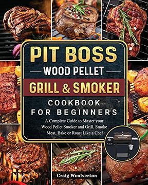 portada Pit Boss Wood Pellet Grill and Smoker Cookbook for Beginners: A Complete Guide to Master Your Wood Pellet Smoker and Grill. Smoke Meat, Bake or Roast Like a Chef (in English)