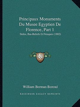 portada Principaux Monuments Du Musee Egyptien De Florence, Part 1: Steles, Bas-Reliefs Et Fresques (1882) (en Francés)