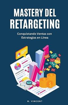 portada Mastery del Retargeting: Conquistando Ventas con Estrategias en Línea (in Spanish)