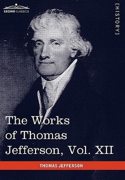 portada the works of thomas jefferson, vol. xii (in 12 volumes): correspondence and papers 1816-1826
