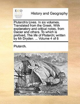 portada plutarch's lives. in six volumes. translated from the greek. with explanatory and critical notes, from dacier and others. to which is prefixed, the li