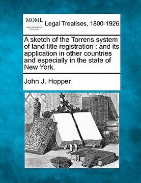 portada a sketch of the torrens system of land title registration: and its application in other countries and especially in the state of new york. (en Inglés)