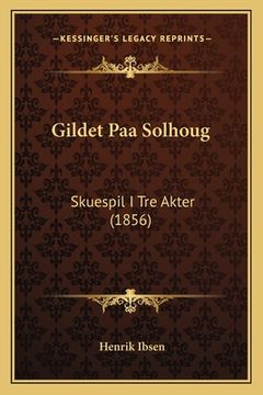portada Gildet Paa Solhoug: Skuespil I Tre Akter (1856) (en Noruego)