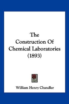 portada the construction of chemical laboratories (1893) (en Inglés)