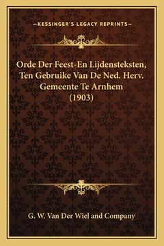 portada Orde Der Feest-En Lijdensteksten, Ten Gebruike Van De Ned. Herv. Gemeente Te Arnhem (1903)