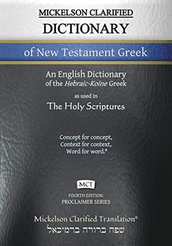 portada Mickelson Clarified Dictionary of new Testament Greek, Mct: A Hebraic-Koine Greek to English Dictionary of the Clarified Textus Receptus (Proclaimer) (en Inglés)