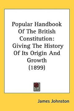 portada popular handbook of the british constitution: giving the history of its origin and growth (1899) (en Inglés)