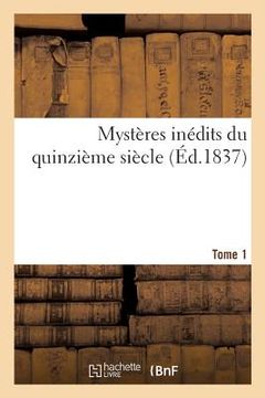 portada Mystères Inédits Du Quinzième Siècle. Tome 1 (en Francés)