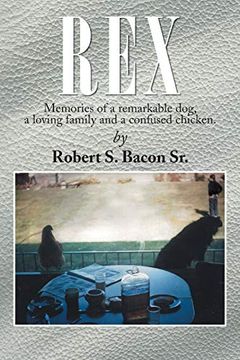 portada Rex: Memories of a Remarkable Dog, a Loving Family and a Confused Chicken. (en Inglés)