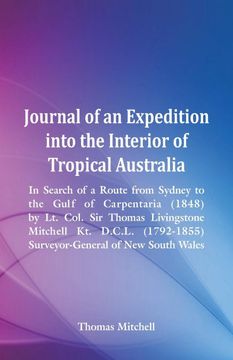portada Journal of an Expedition Into the Interior of Tropical Australia, in Search of a Route From Sydney to the Gulf of Carpentaria (1848), by lt. Col. Sir. Surveyor-General of new South Wales 
