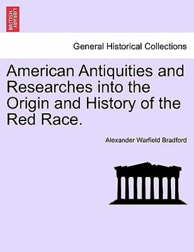 portada american antiquities and researches into the origin and history of the red race. (en Inglés)