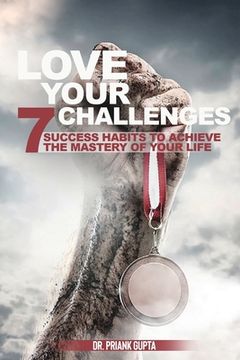portada Love Your Challenges: Seven Success habits to Achieve your life's Mastery (en Inglés)