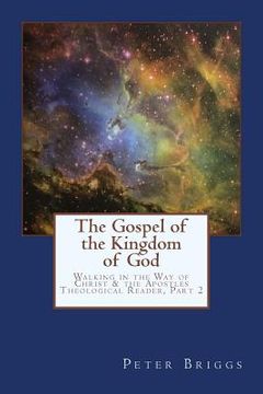 portada The Gospel of the Kingdom of God: Walking in the Way of Christ & the Apostles Theological Reader, Part 2 (in English)